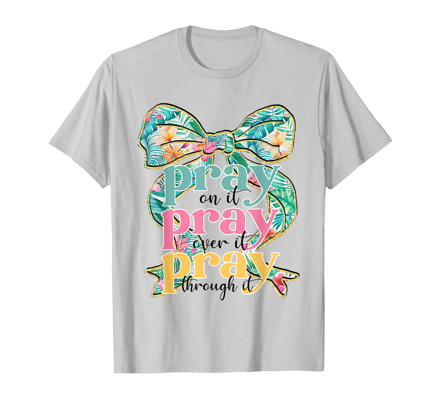Pray On It Pray Over It Pray Through It Coquette Bow Faith T-Shirt