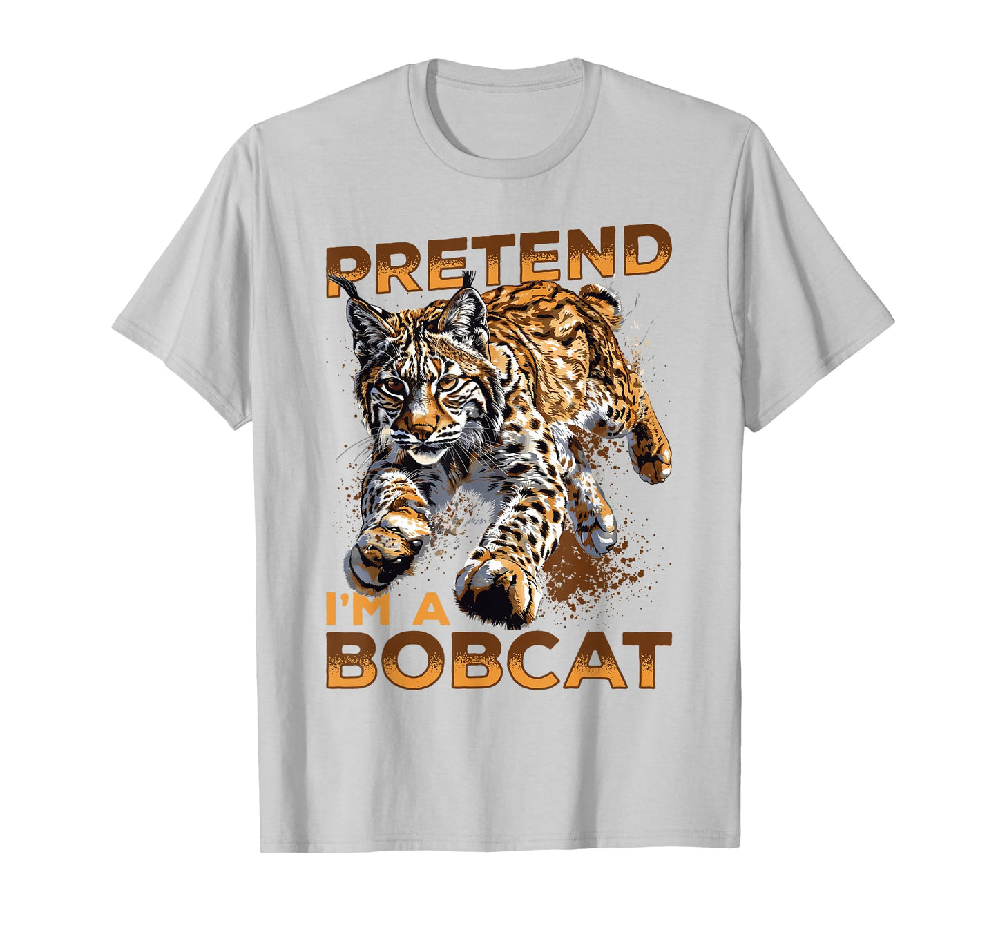 Funny Bobcat Animal Pretend I'm A Bobcat T-Shirt