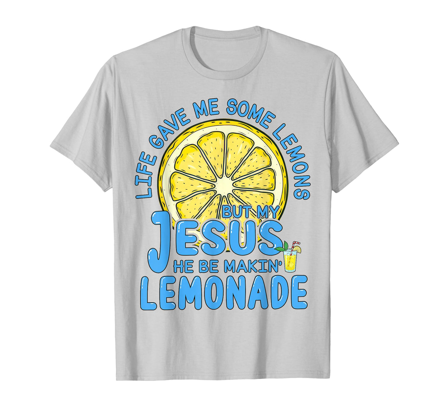 Life Gave Me Some Lemons But My Jesus He Be Making Lemonade T-Shirt