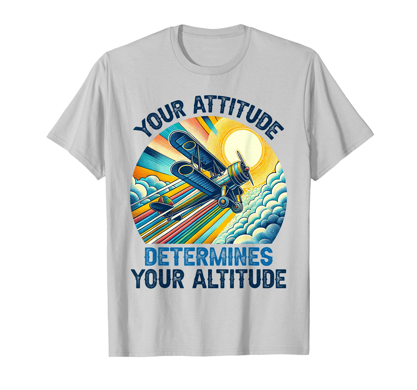 Your Attitude Determines Your Altitude Motivational Quote T-Shirt