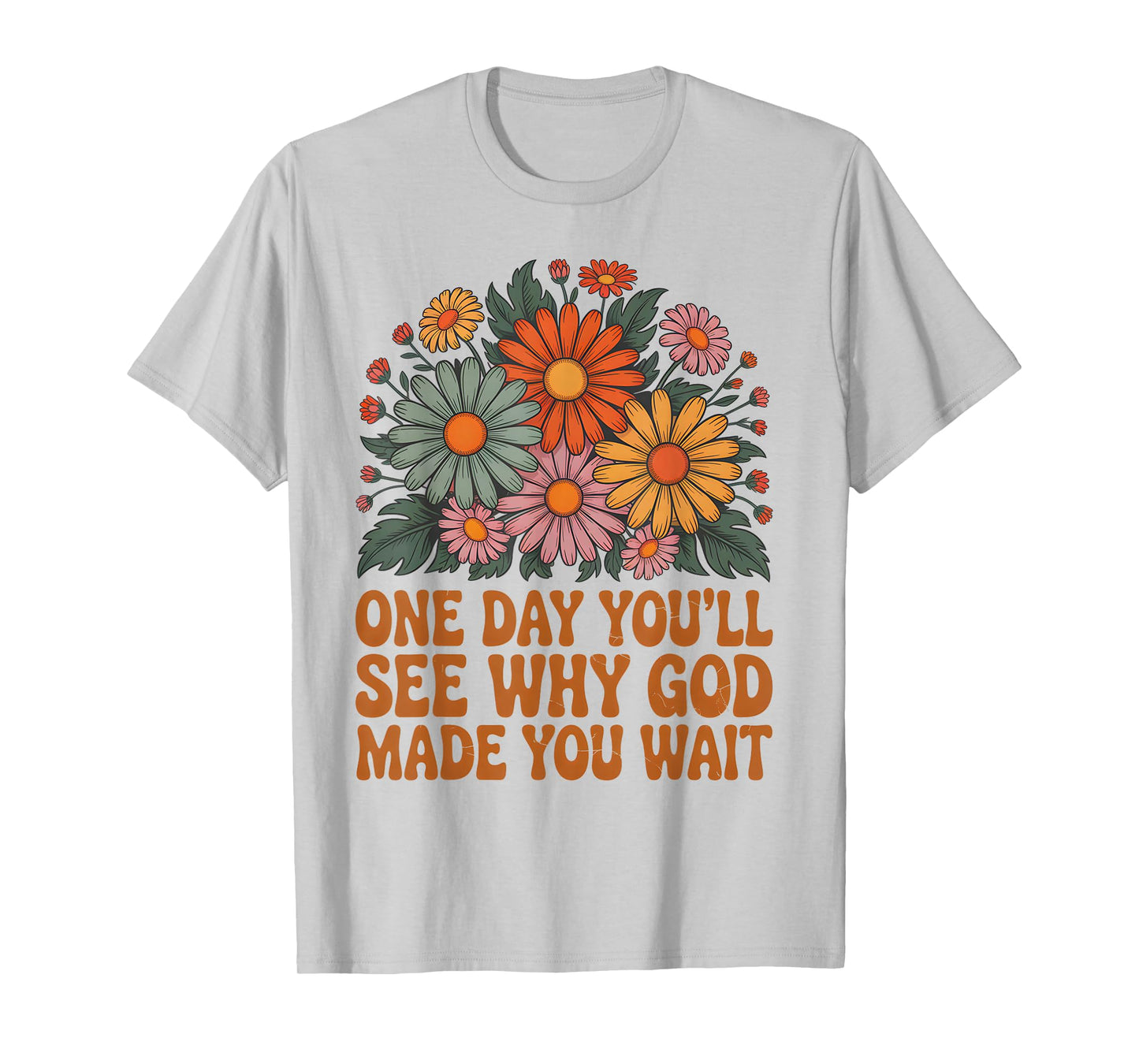 One Day You’ll See Why God Made Bible Verse Faith Jesus T-Shirt