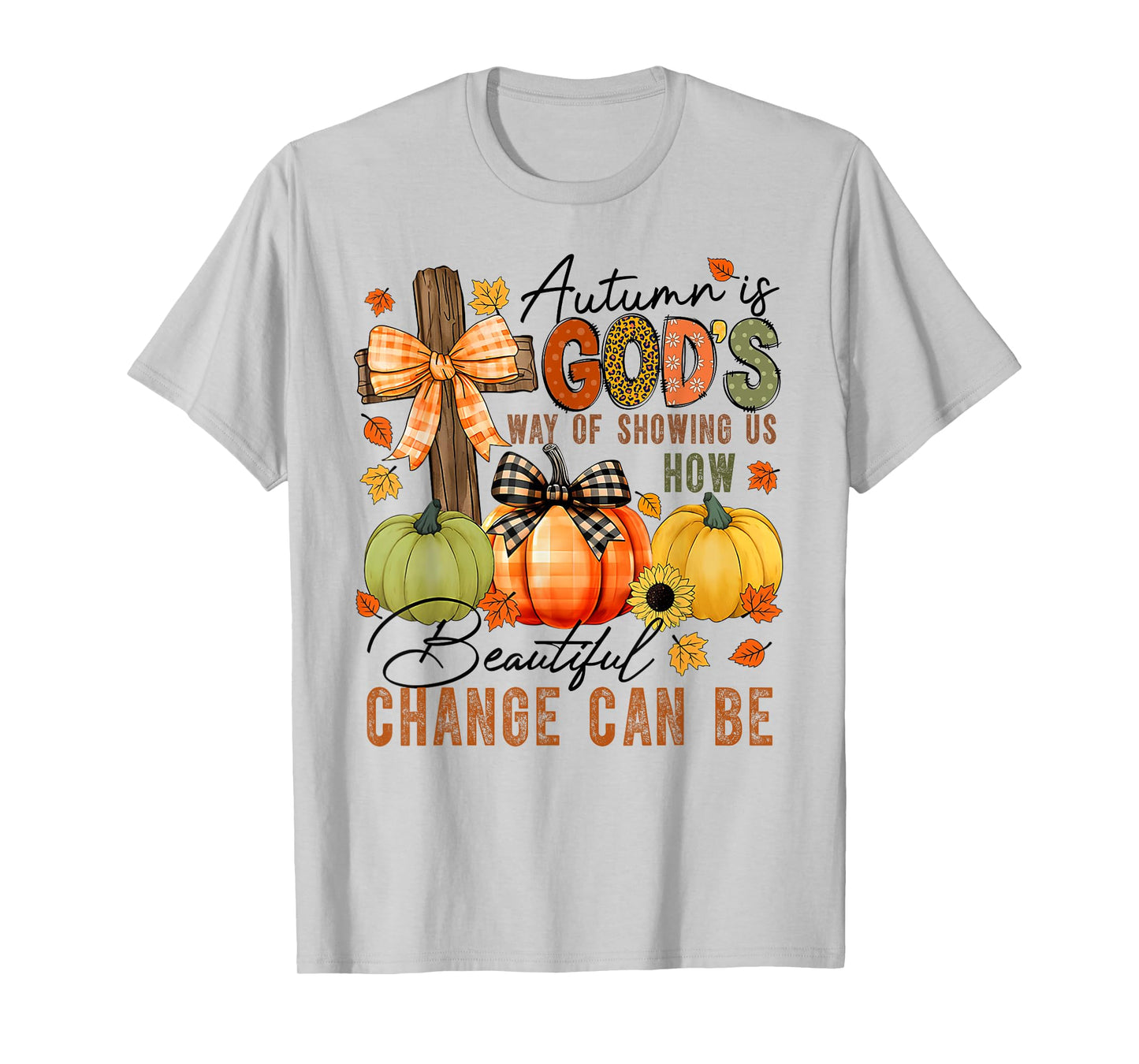 Autumn Is Gods Way Of Showing Us How Beautiful Change Can Be T-Shirt