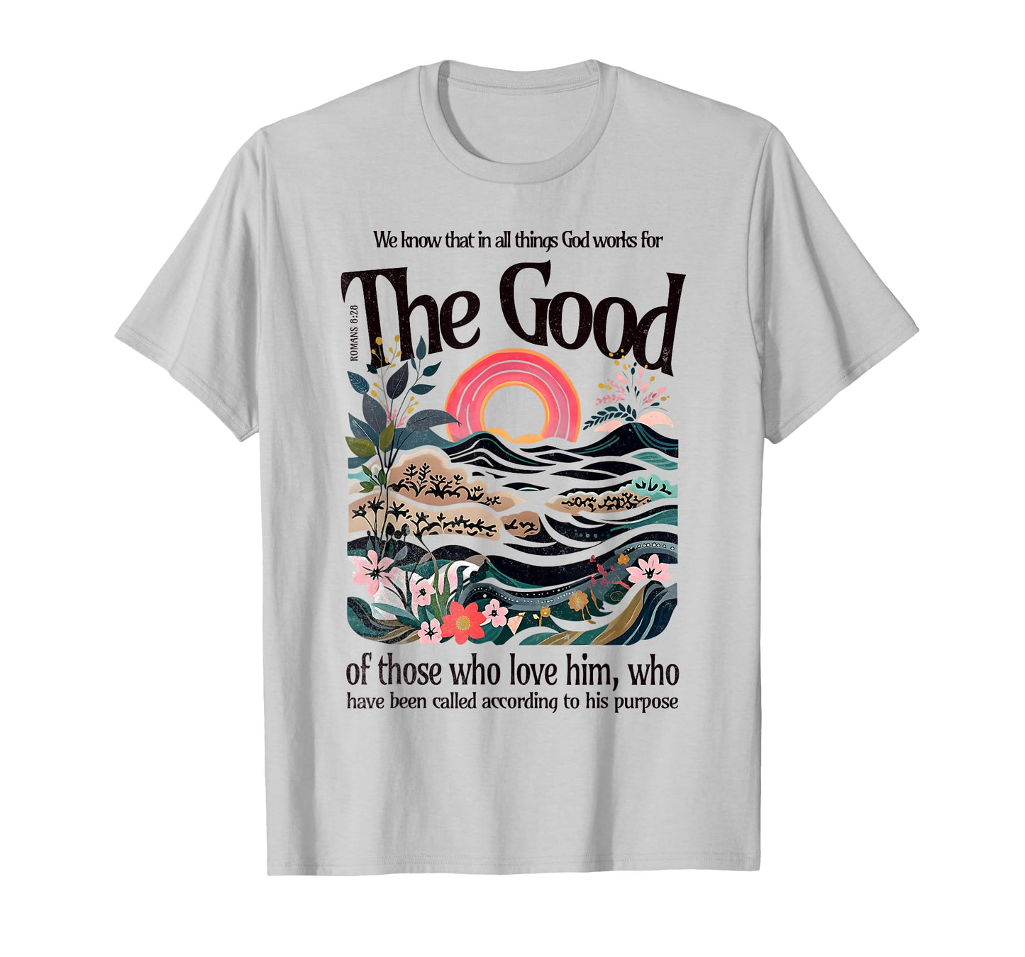 God Works For The Good Romans 8:28 Bible Verse Faith Gift T-Shirt