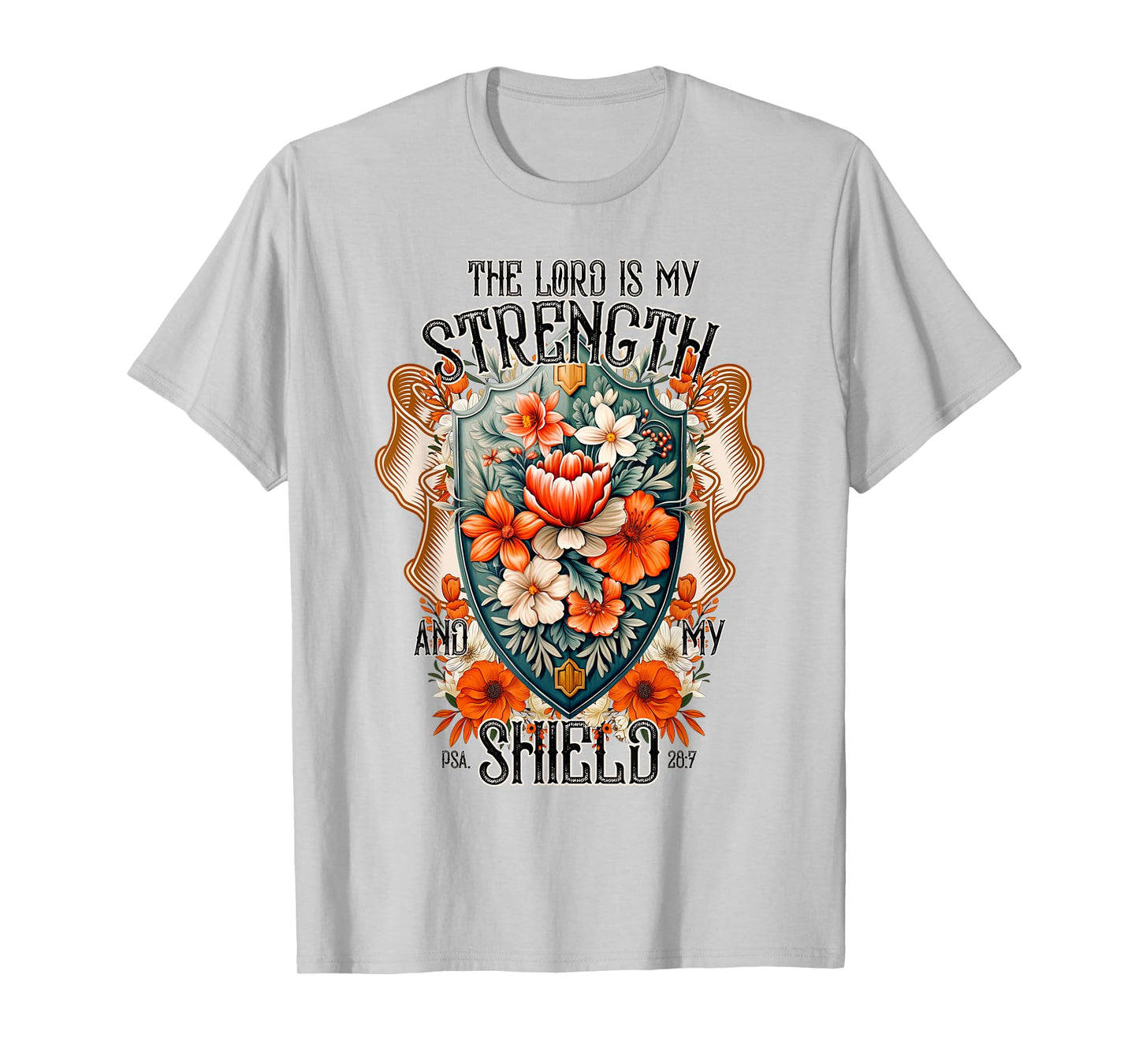 Bible Verse The Lord Is My Strength And My Shield Flower T-Shirt