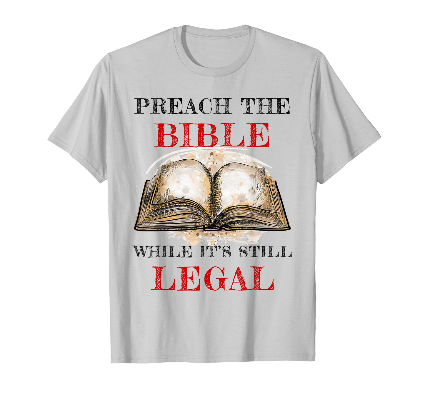 Preach The Bible, While It's Still Legal – Christian Faith T-Shirt