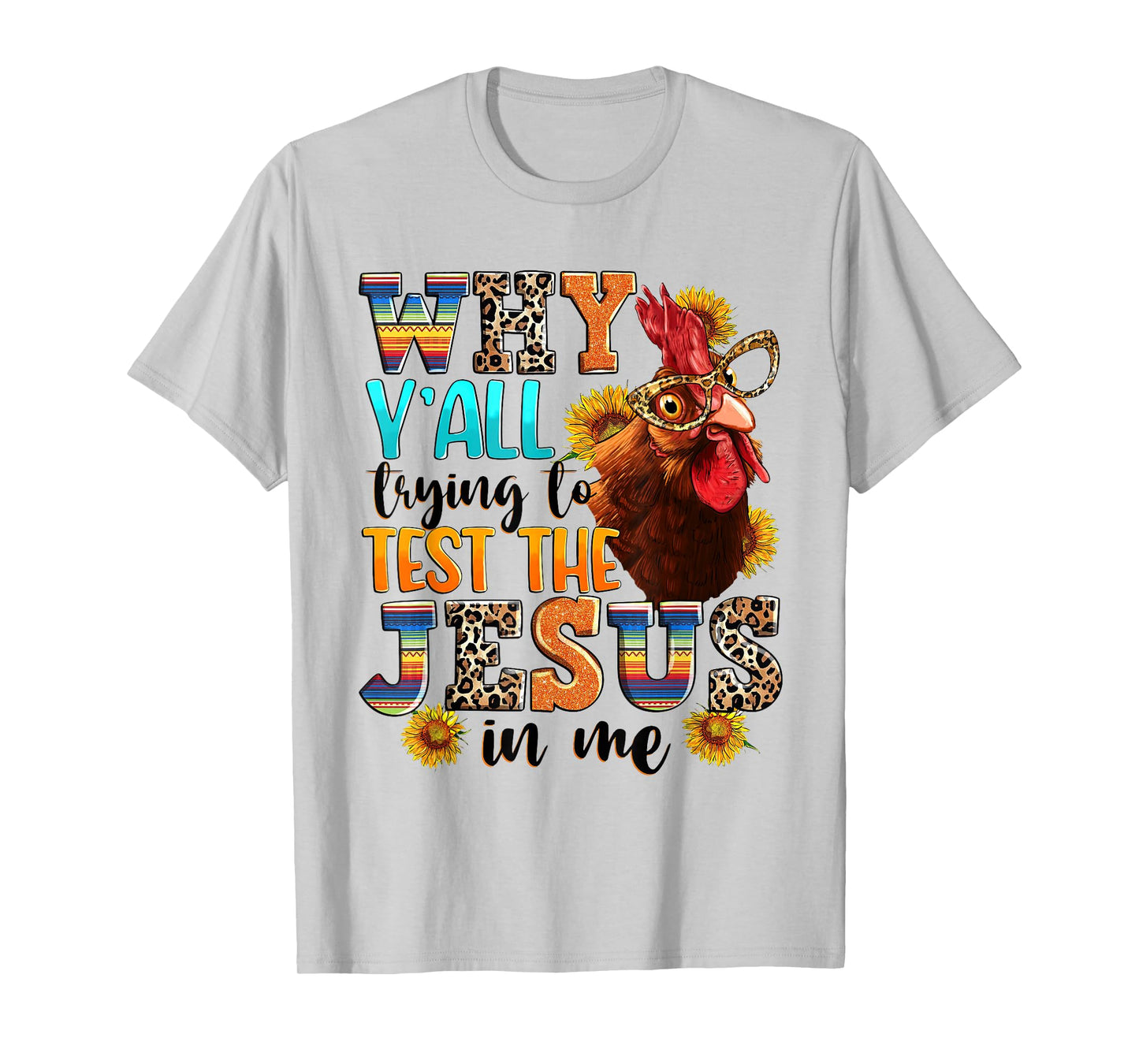Why Y'all Trying To Test The Jesus In Me - Funny Chicken T-Shirt