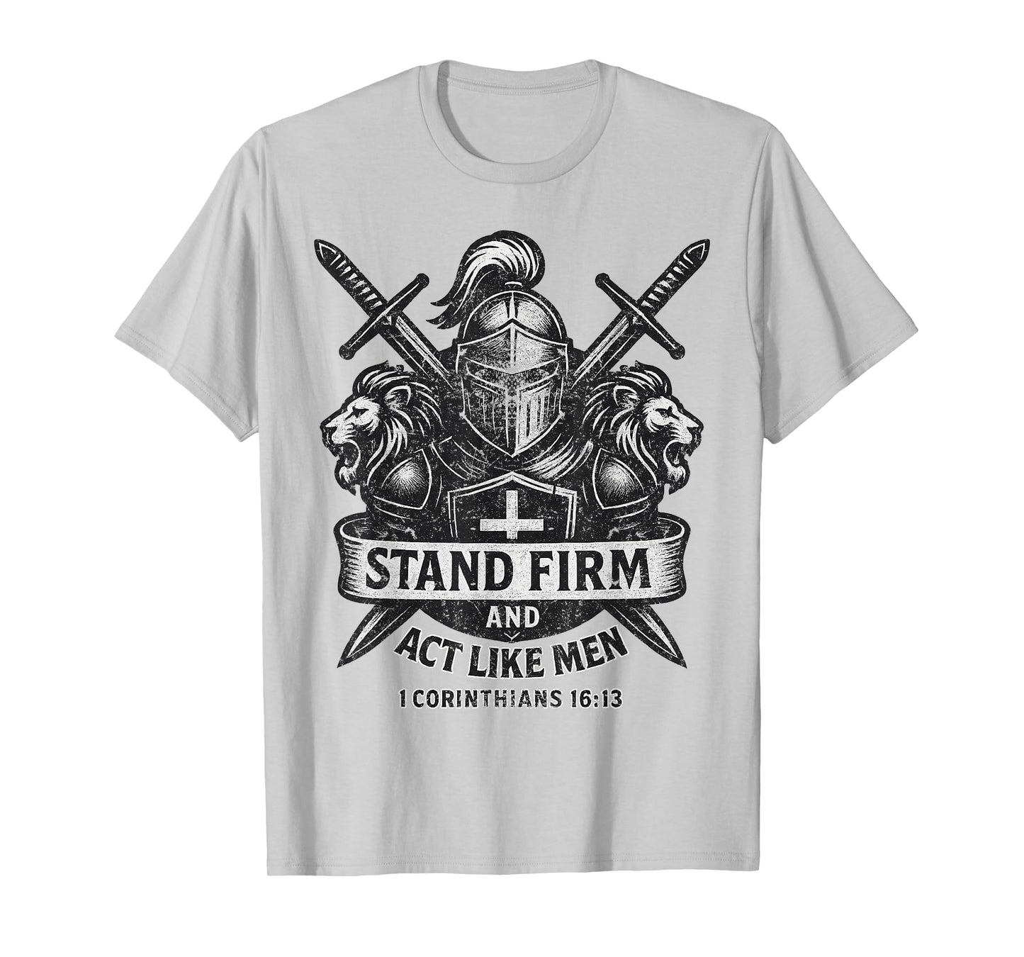 Stand Firm and Act Like Men Knight and Lion Sword and Shield T-Shirt