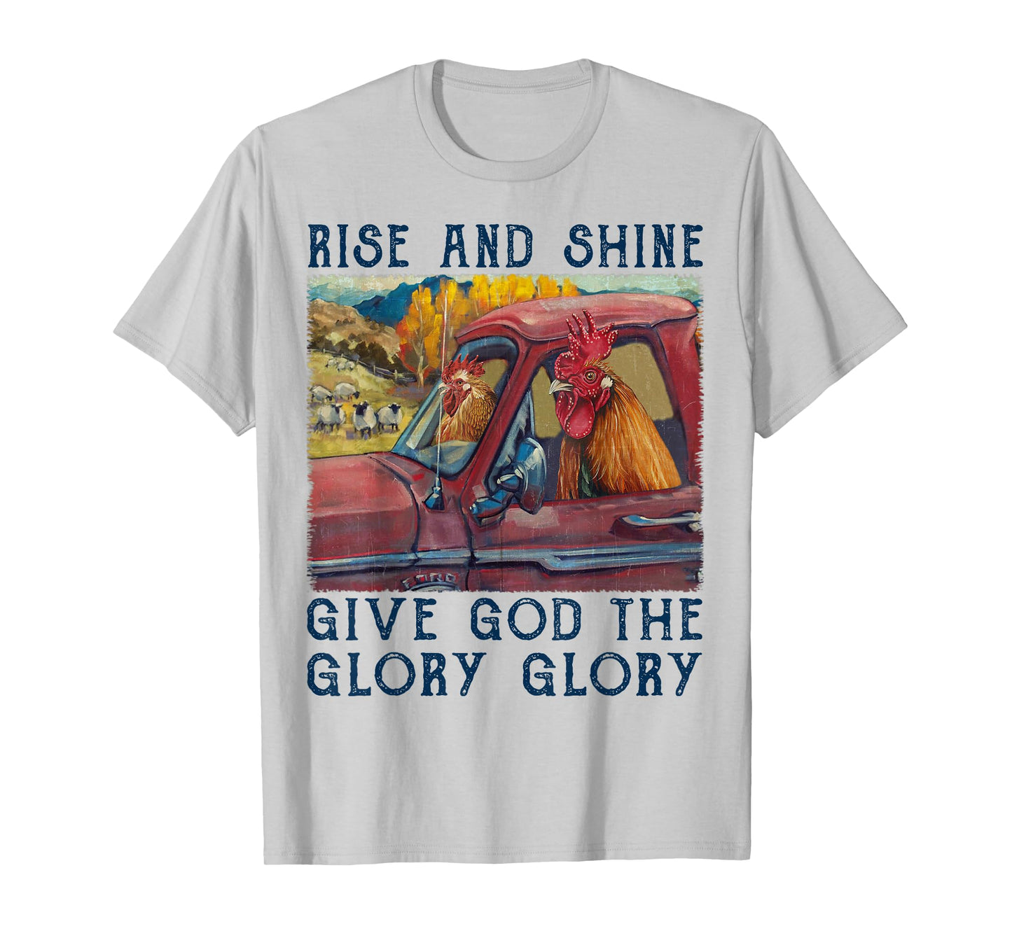 Rise And Shine Give God The Glory Funny Chicken Christian T-Shirt
