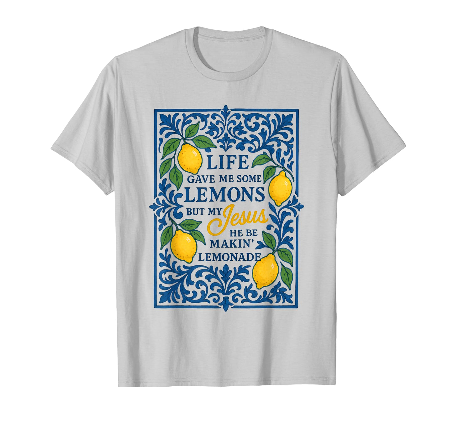 Life Gave Me Some Lemons But My Jesus He Be Making Lemonade T-Shirt