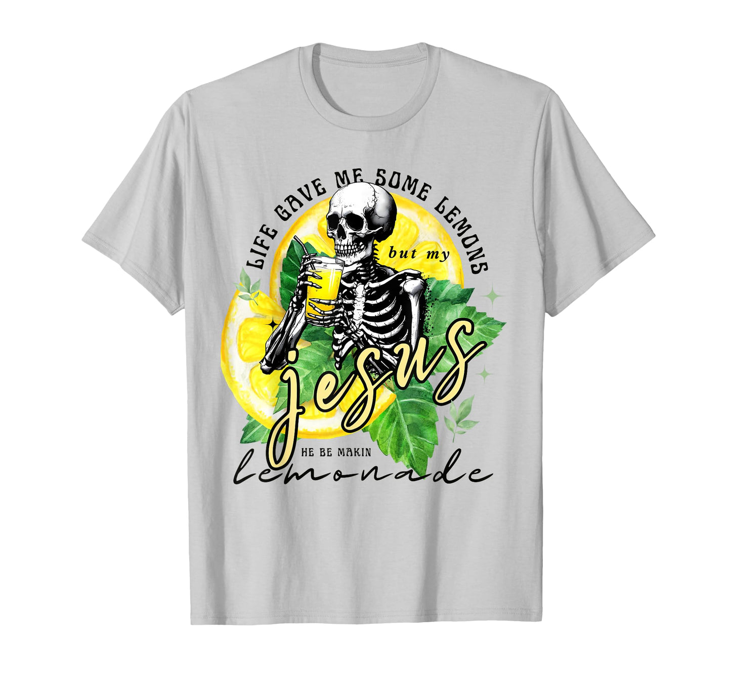 Skeleton Drinking Lemonade.Life Gave Me Some Lemons But My T-Shirt