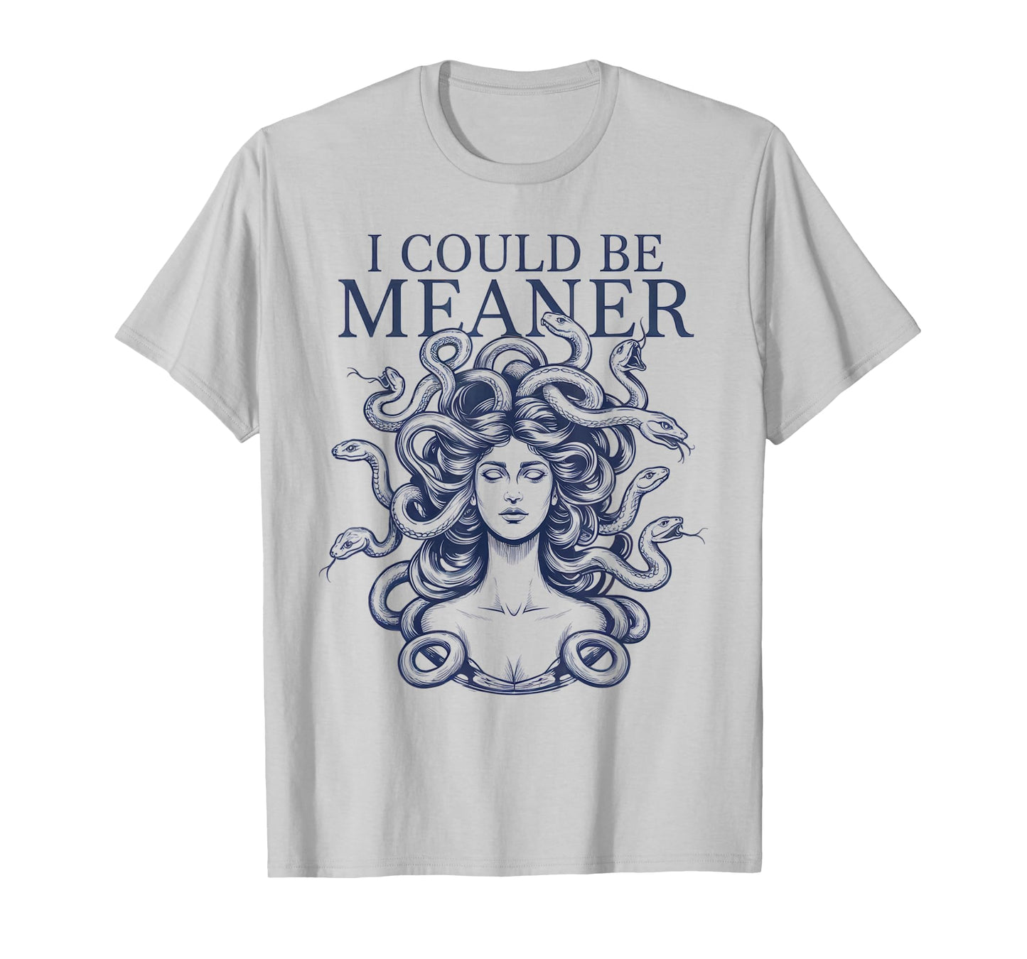 I Could Be Meaner Medusa Scary Women Sarcastic Funny Quote T-Shirt