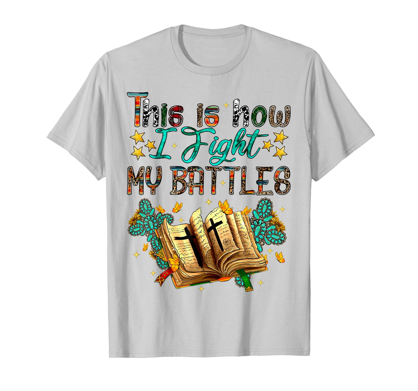 This Is How I Fight My Battles, Christian, Faith, Religious T-Shirt