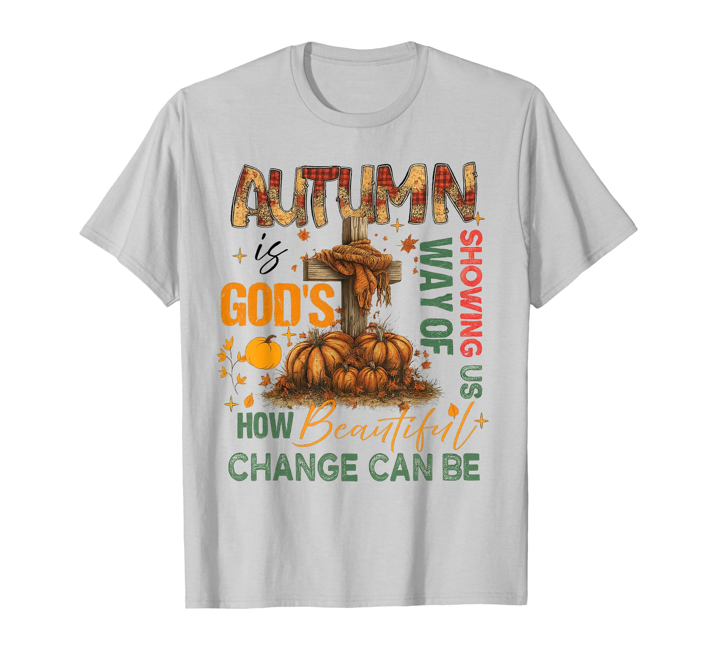 Autumn Is God's Way Of Showing US Beautiful Fall Christian T-Shirt