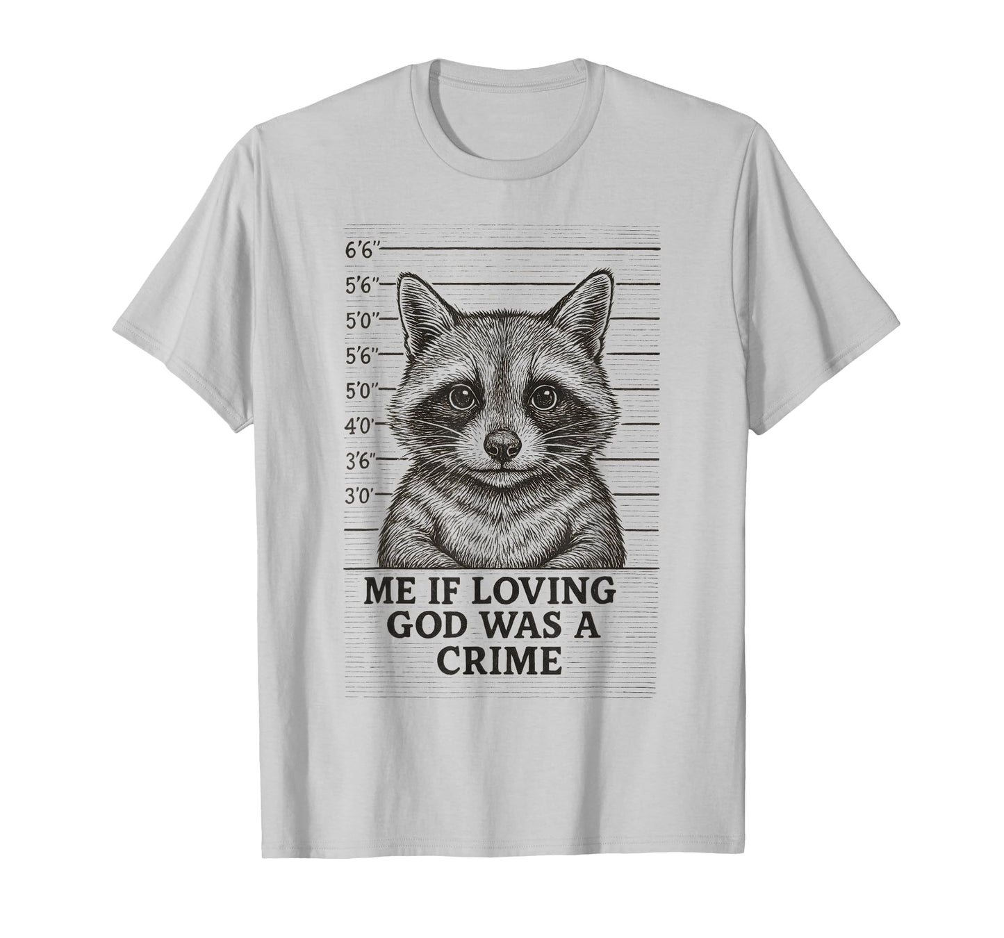 Me If Loving God was A Crime Raccoon Mugshot Meme T-Shirt