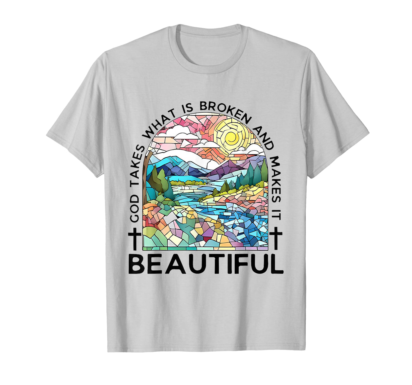 God takes what is broken and makes it beautiful T-Shirt