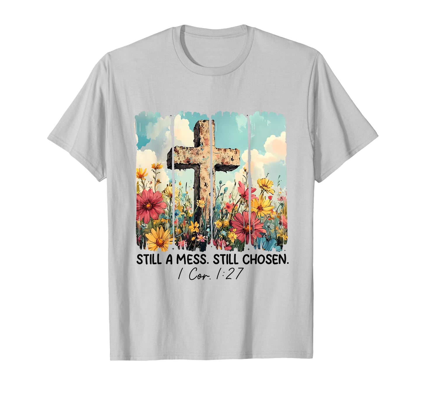 Still A Mess Still Chosen Funny Christian Jesus Faith T-Shirt
