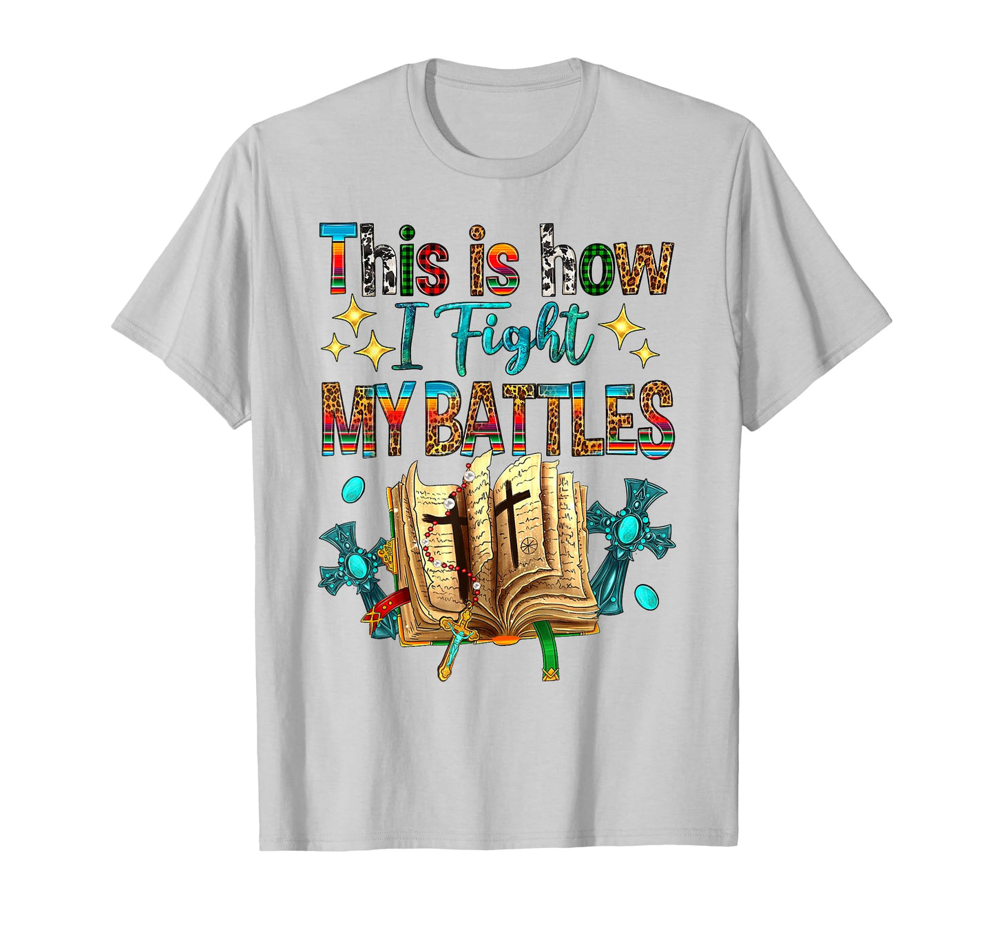 This Is How I Fight My Battles Bible Jesus Christian Cross T-Shirt