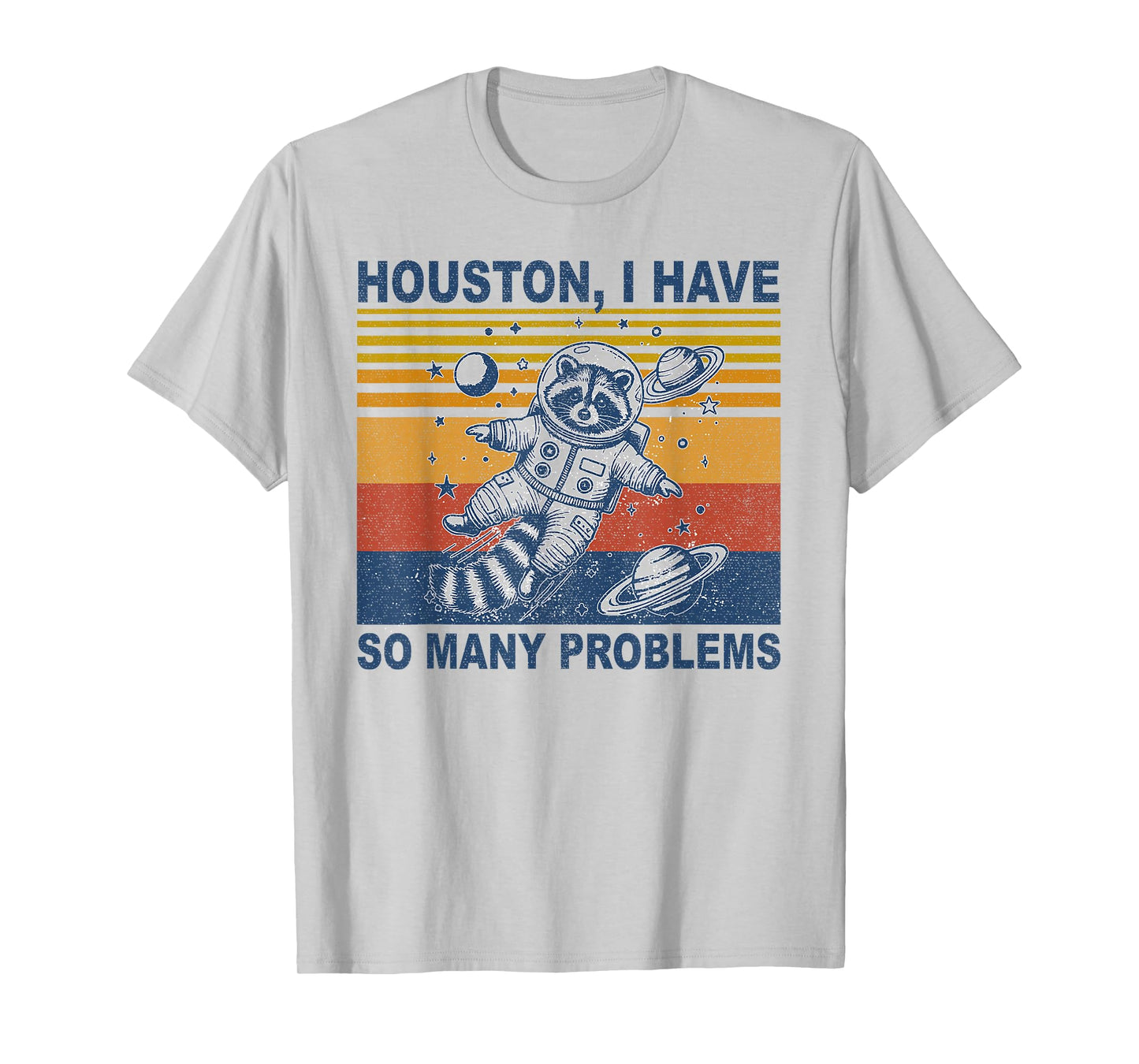 Houston, I Have So Many Problems Funny Raccoon In Space T-Shirt