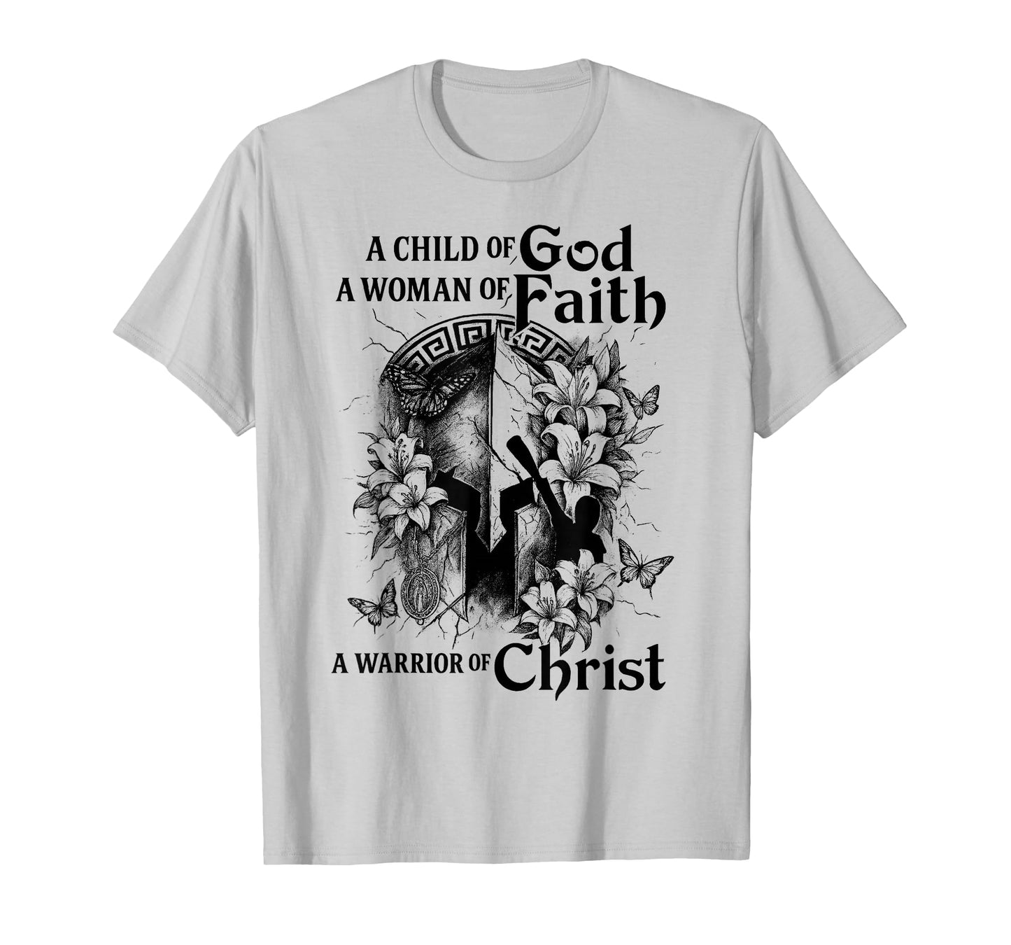 A Child of Gods A Woman of Faith A Warrior of Christ T-Shirt