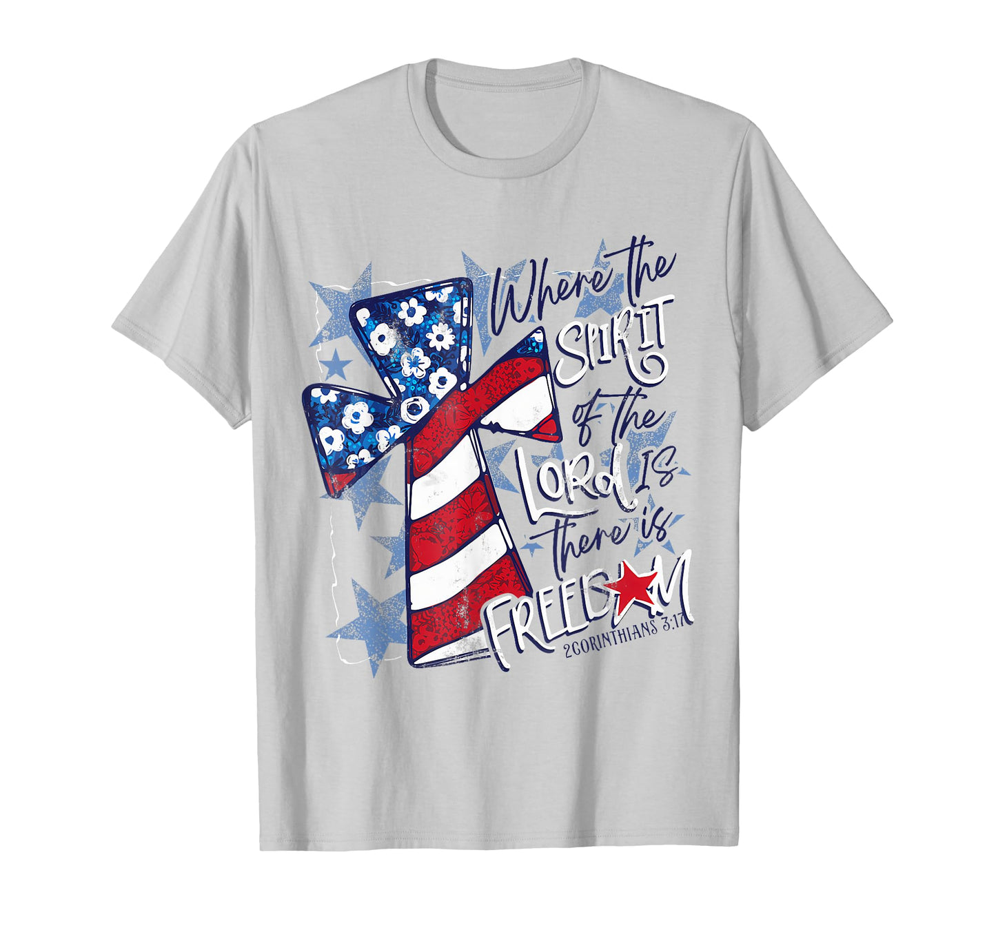 Where The Spirit Of The Lord Is There Is Freedom 4th Of July T-Shirt