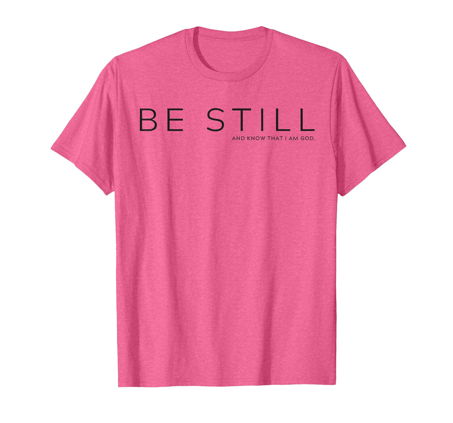 Be Still and Know that I am God T-Shirt