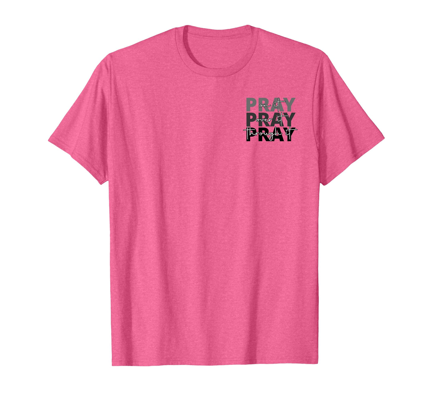 Jesus Pray On It Pray Over It Pray Through It Faith 2 side T-Shirt