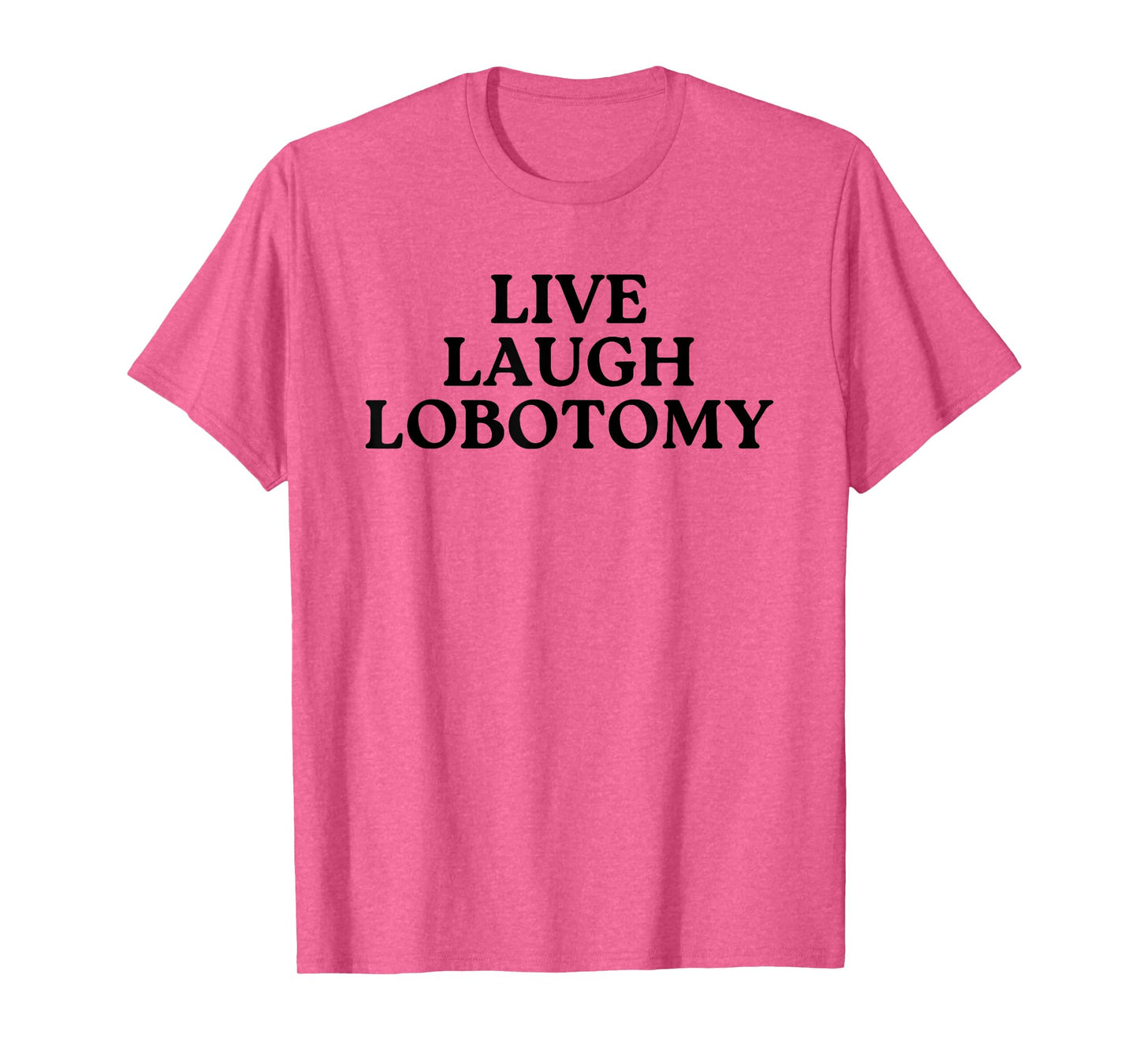 Live Laugh Lobotomy Brain Quote Humor Saying T-Shirt