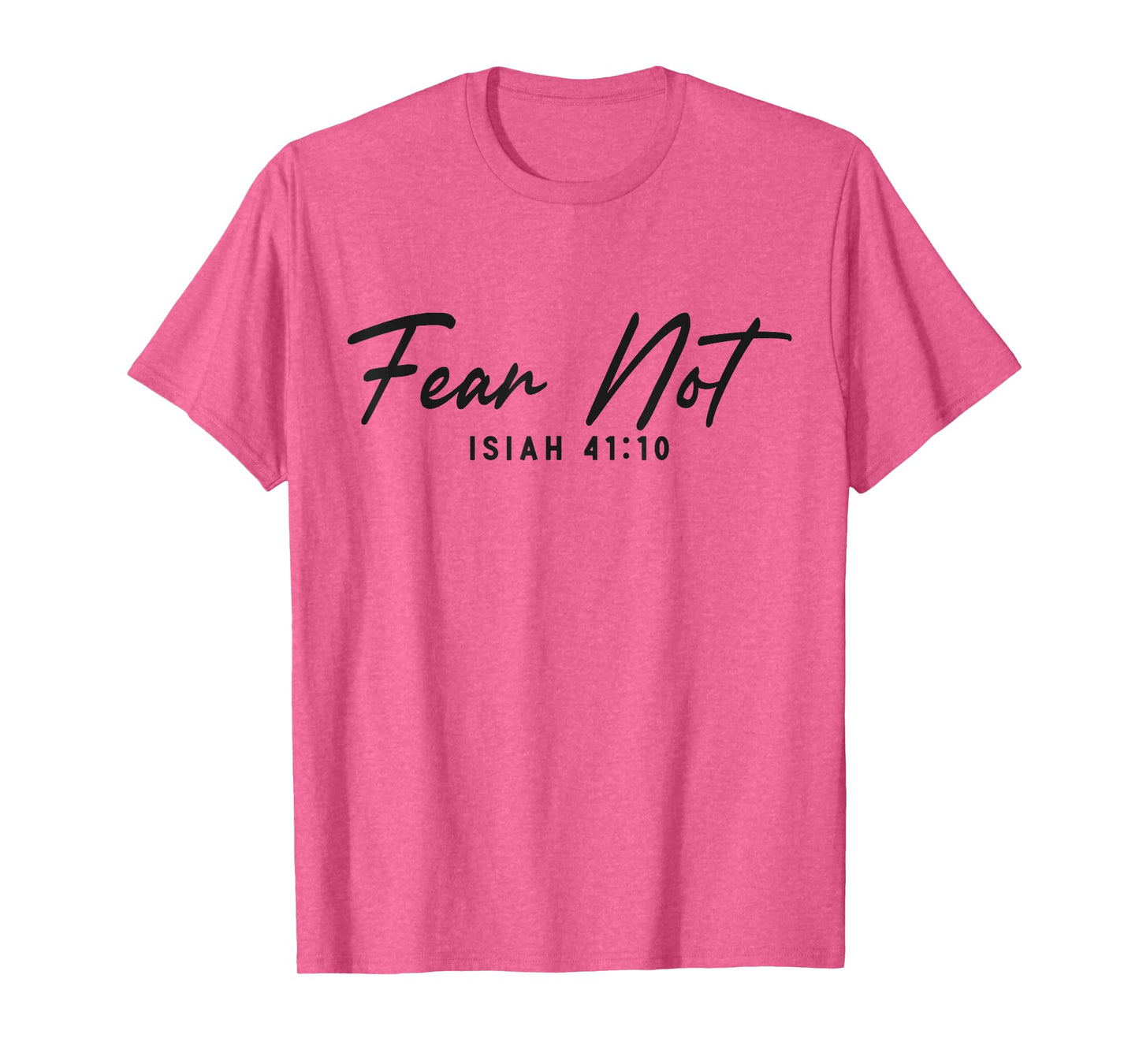 Christian Bible Verse Faith God Isiah 41:10 Fear Not Isiah T-Shirt