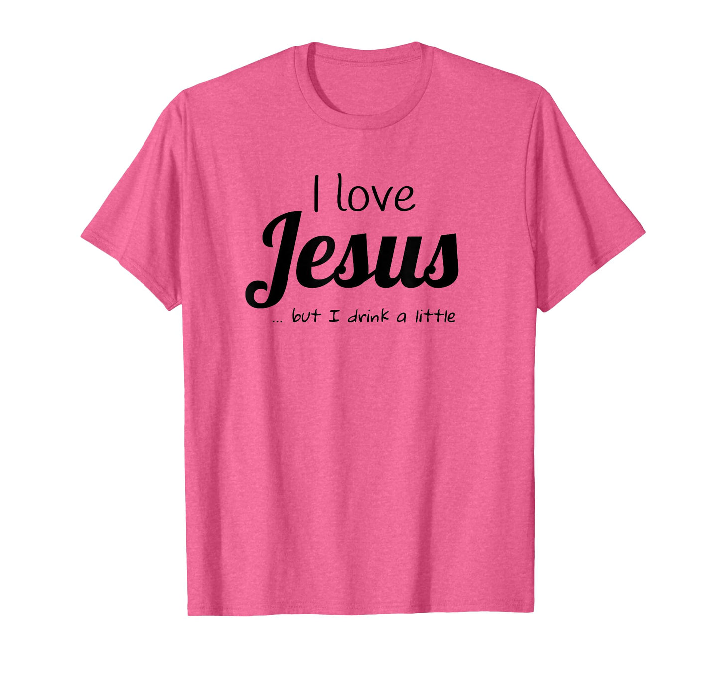 I love Jesus but I drink a little FUNNY T Shirt T-Shirt