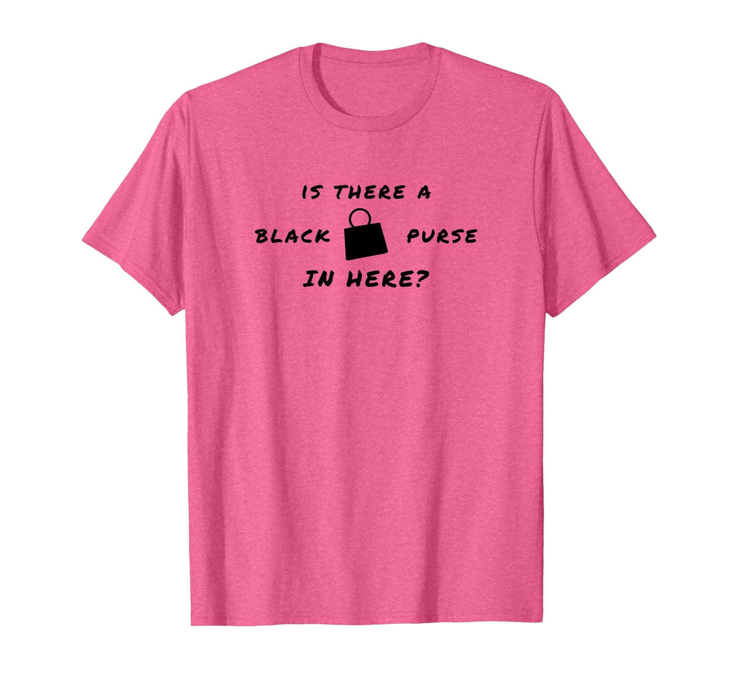 Is there a black purse in here? | Funny Chit Quote Design T-Shirt