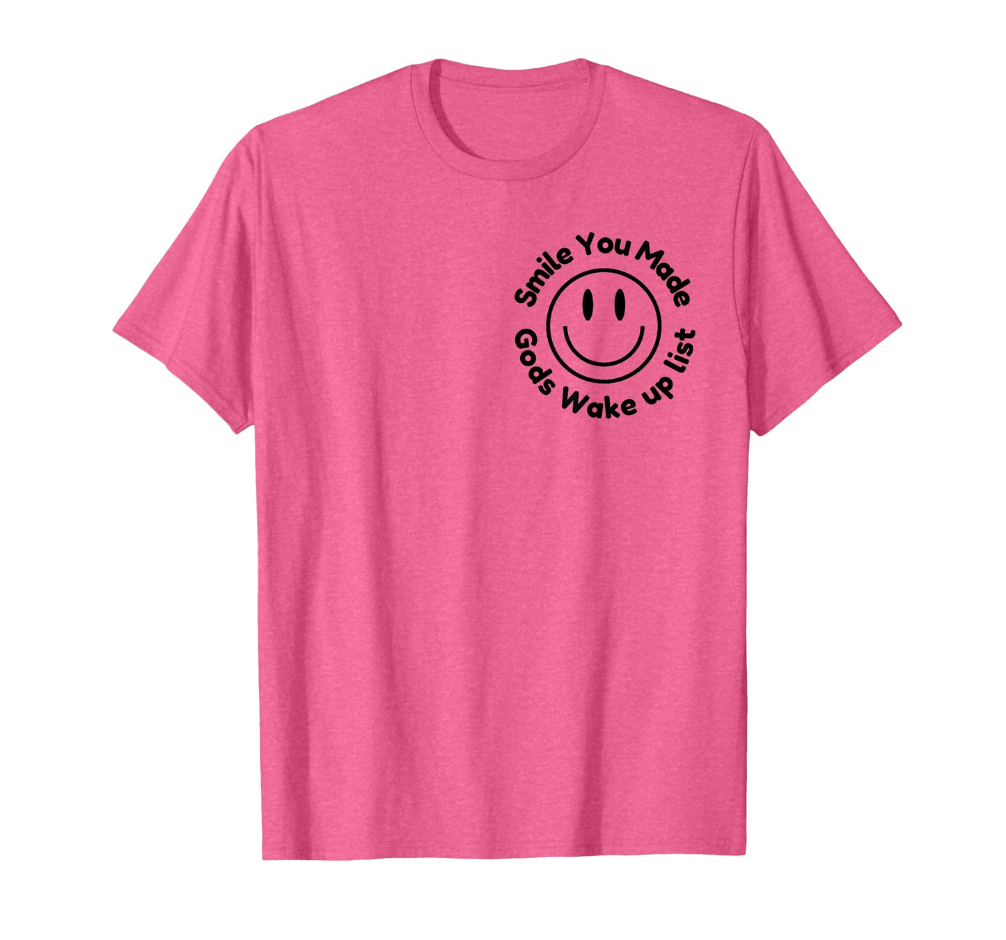 Smile You Made God's Wake Up List | Uplifting Positive quote T-Shirt