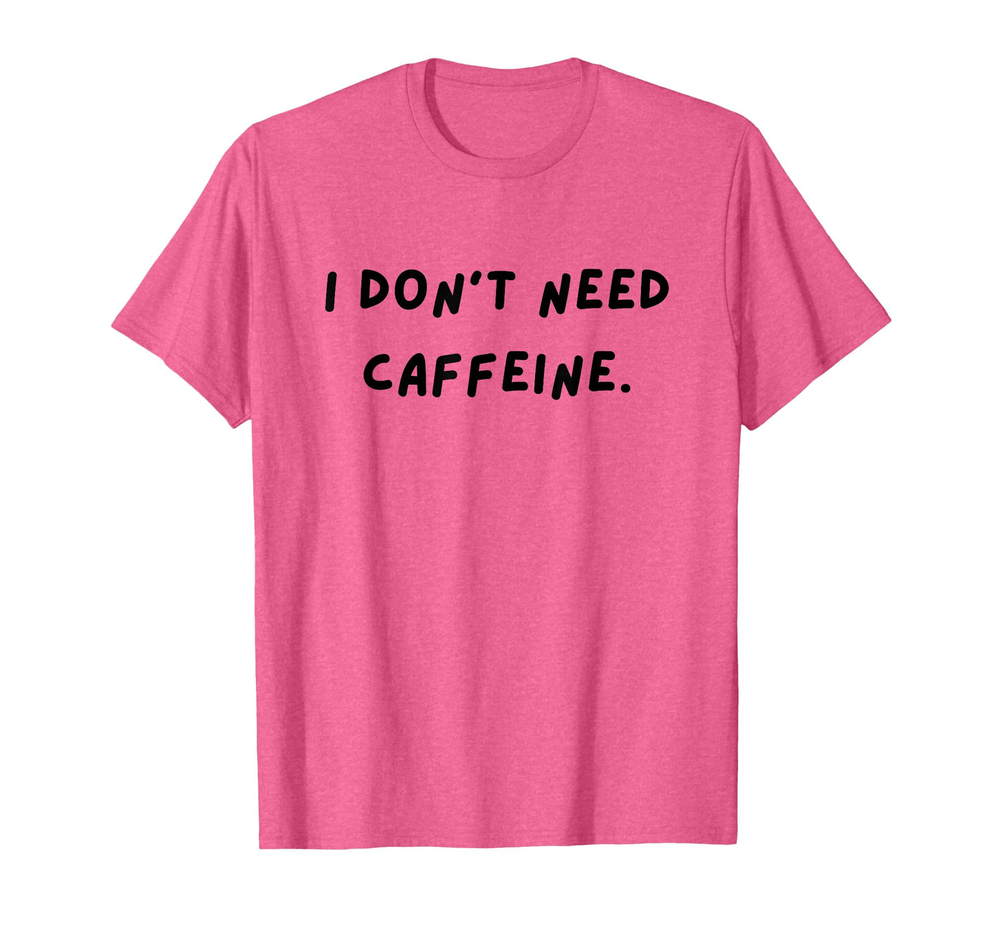 I don't need caffeine. Funny White Lie Party T-Shirt
