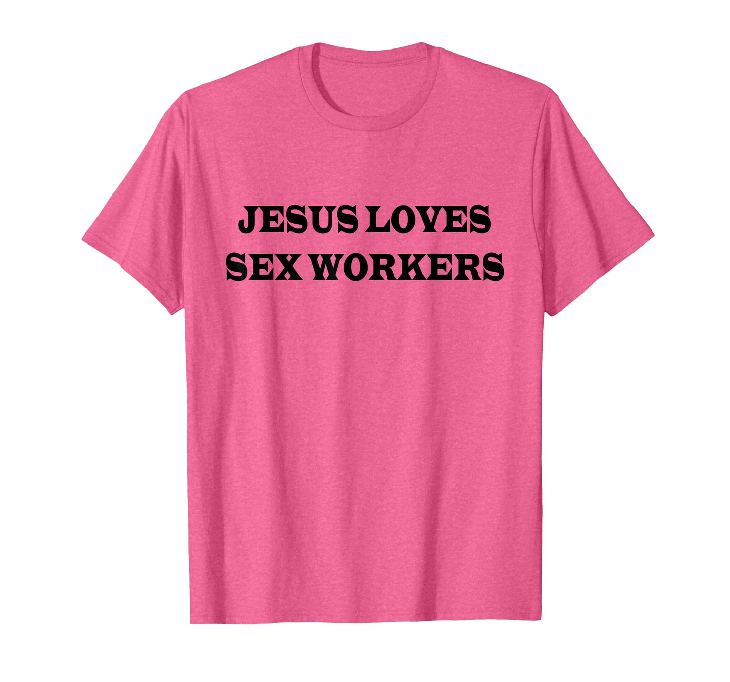 Jesus Loves Sex Workers Funny Humor Jesus Christ Quotes T-Shirt
