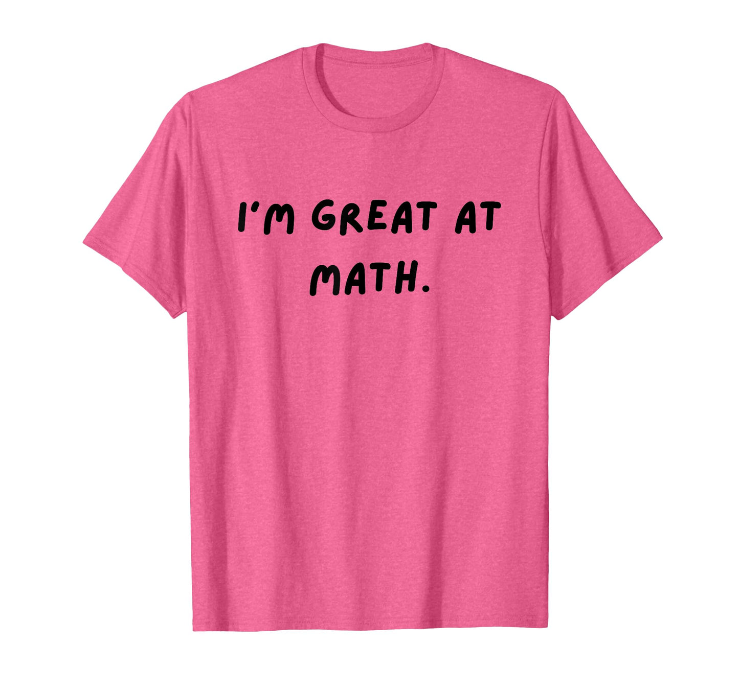 I'm great at math. Funny White Lie Party T-Shirt
