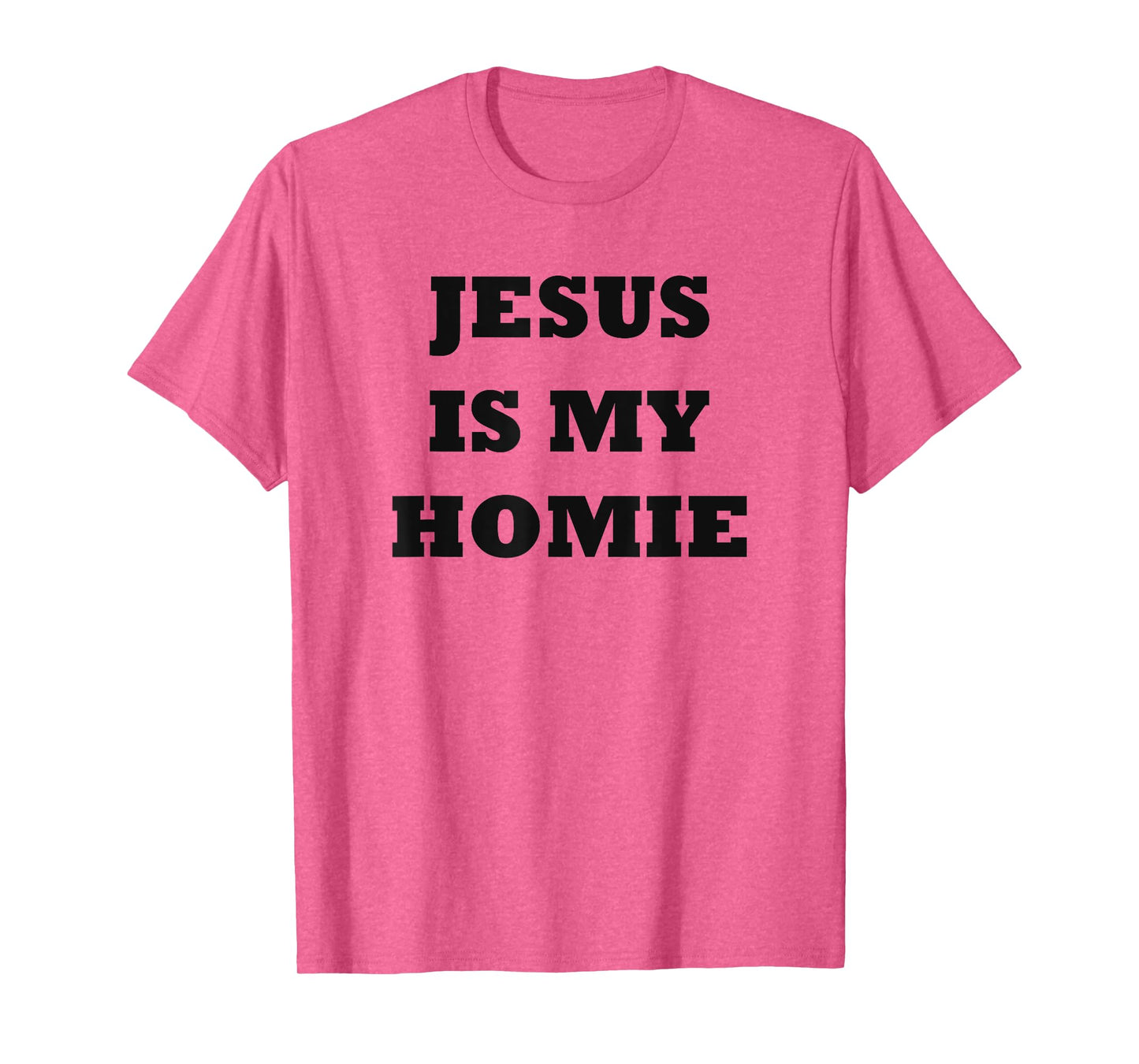 Jesus Is My Homie - Uplifting Christian Faith Slogan T-Shirt