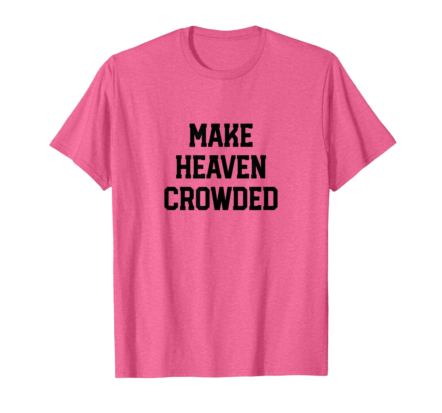 Make Heaven Crowded Christian design for women T-Shirt