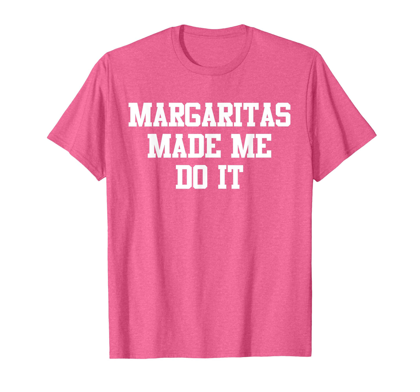 Margaritas Made Me Do It Funny Saying Quote For Men Women T-Shirt