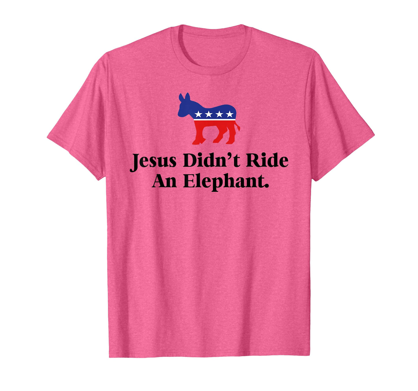 Jesus Didn't Ride An Elephant - Funny Anti Trump Republican T-Shirt