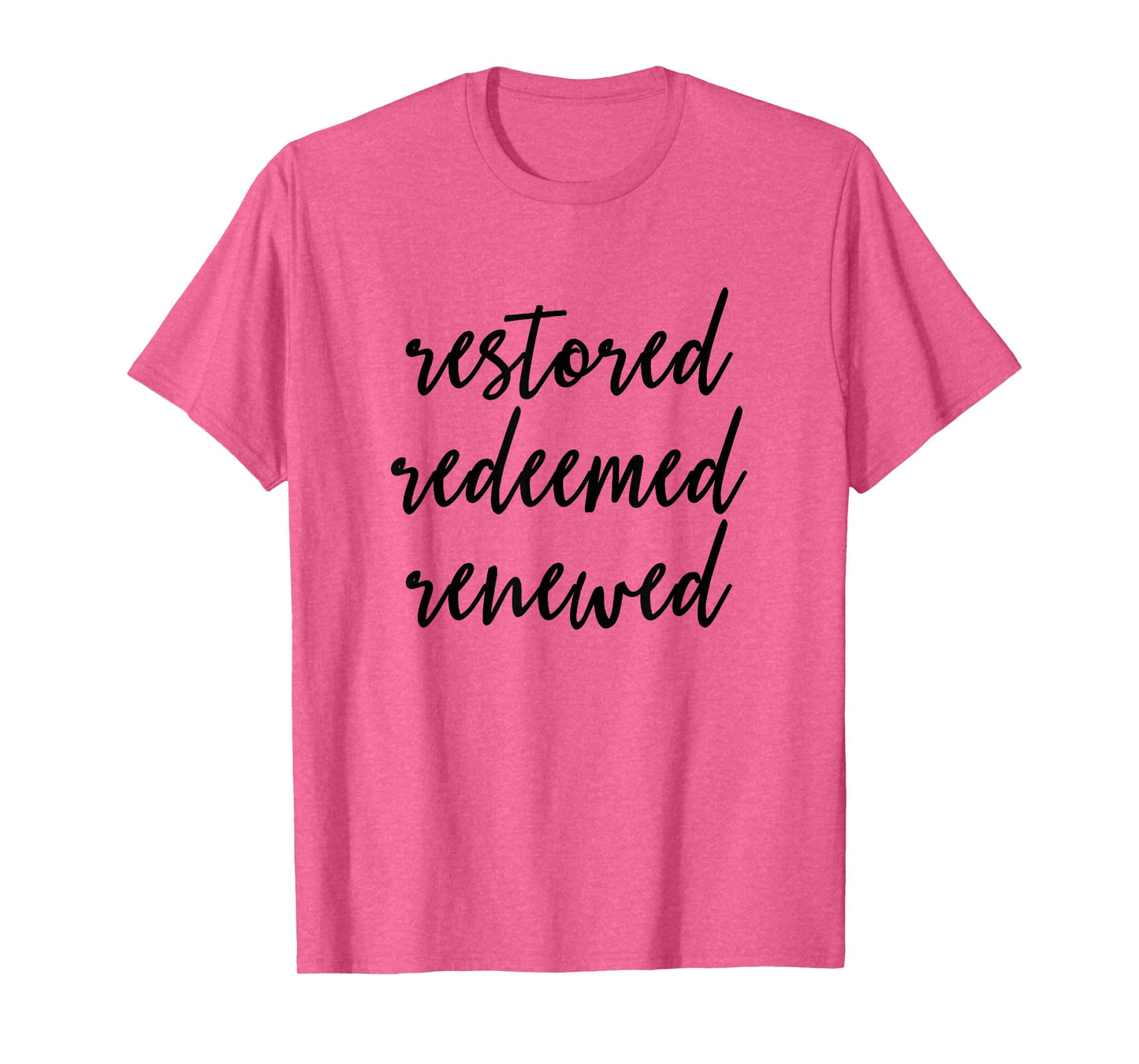 Restored Redeemed Renewed - Christian Bible Verse T-Shirt T-Shirt