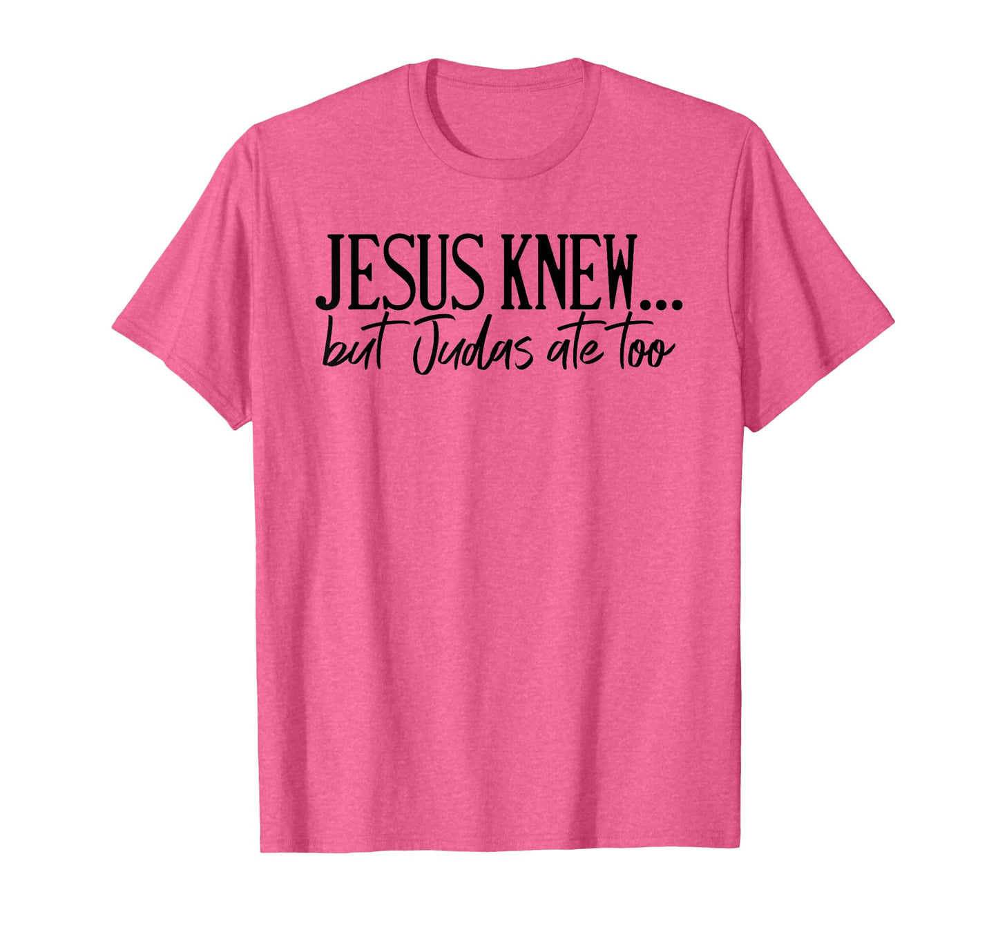 Jesus Knew But Judas Ate Too Faith Religious T-Shirt