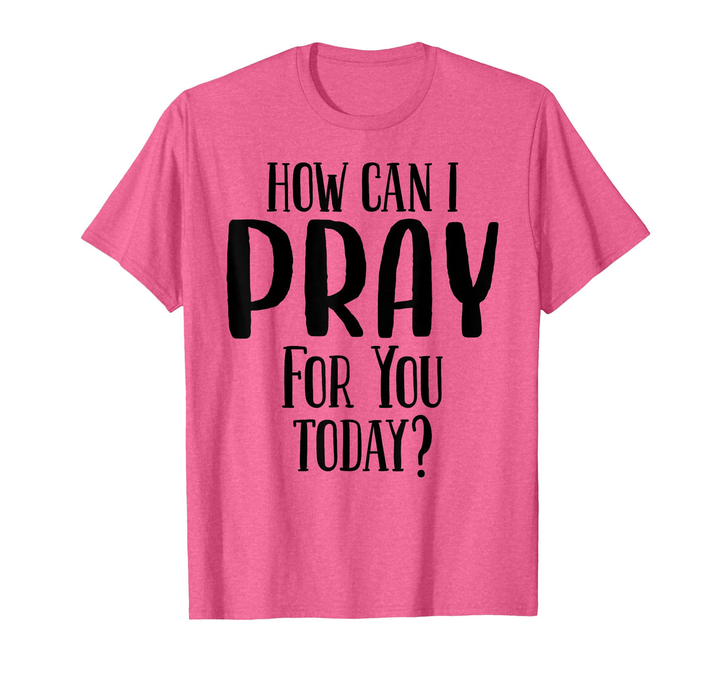 How Can I Pray For You Today Men & Women Christian T-Shirt