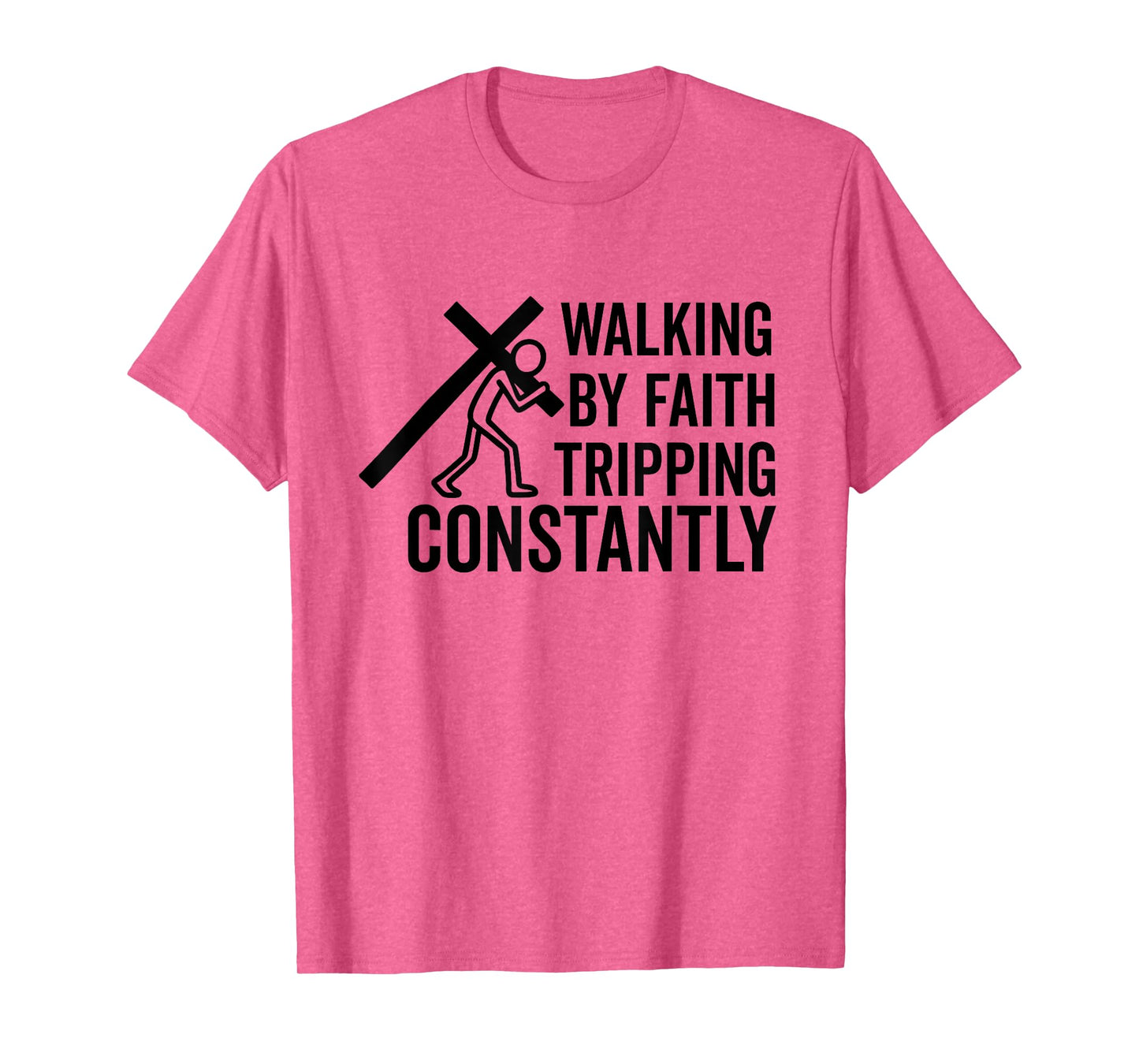 Christian Faith walking by faith tripping constantly Bible T-Shirt