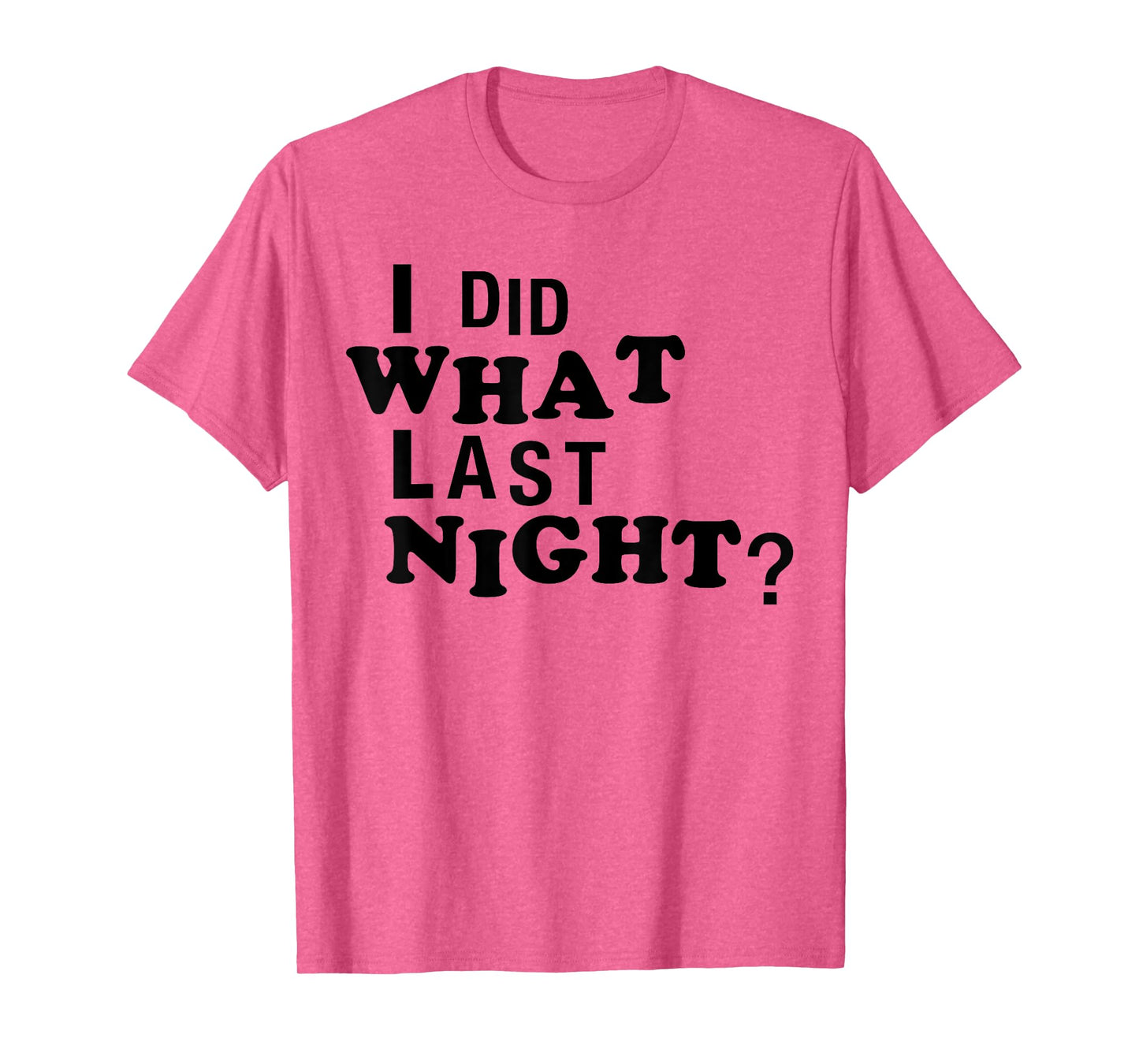 I Did What Last Night Funny Chaos Slogan Party Regret Quote T-Shirt