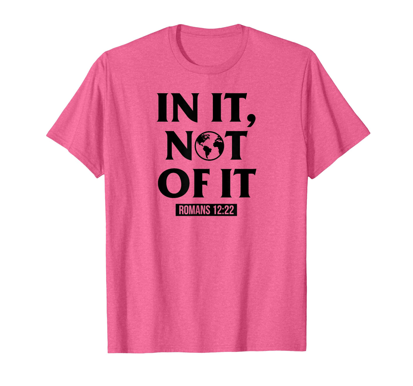 In It Not Of It Romans 12:22 - Christian Bible Verse Quote T-Shirt