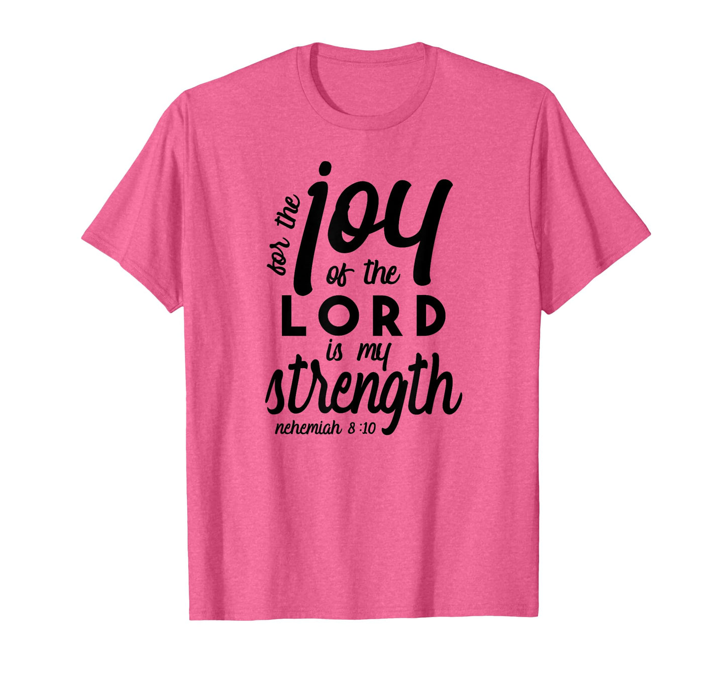 Nehemiah 8 10 For the Joy of the Lord is My Strength T-Shirt T-Shirt