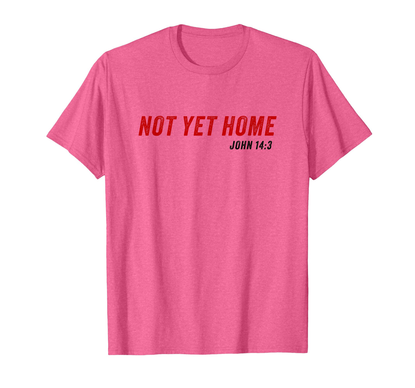 John 14:3 Heaven Quote of Jesus Christ – Not Yet Home T-Shirt