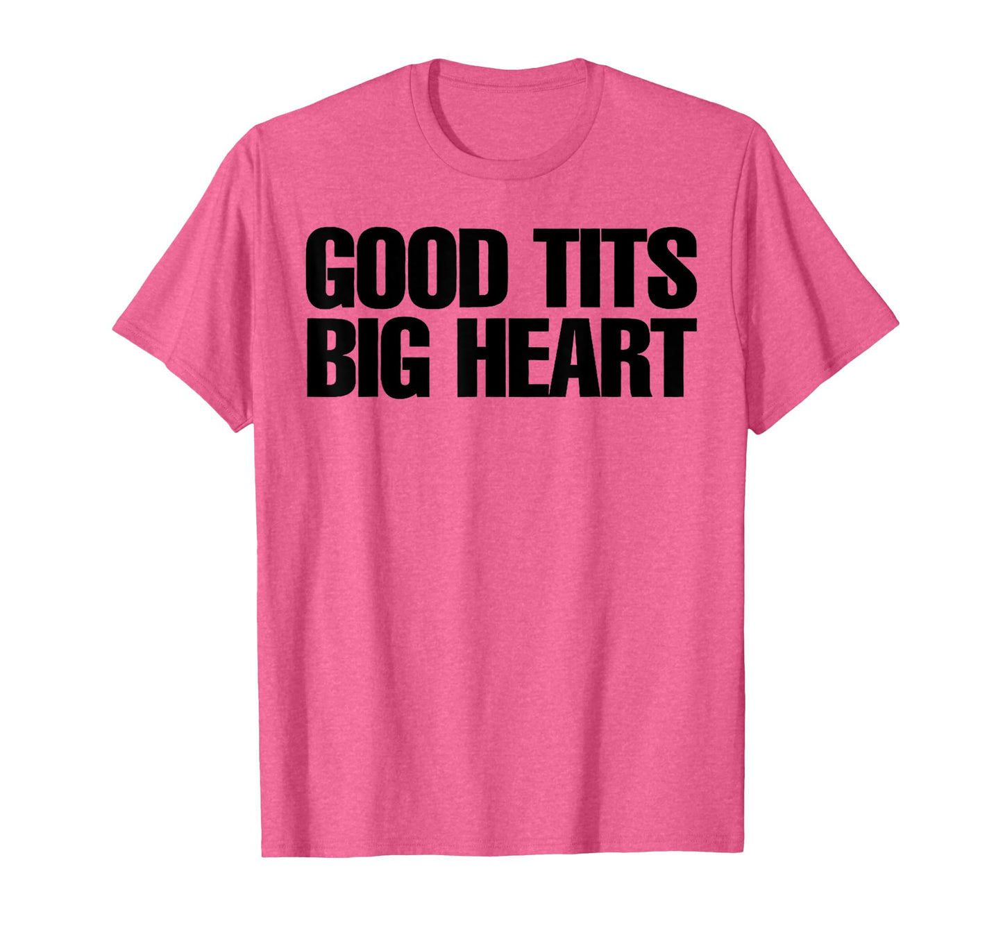 Good Tits Big Heart Funny Humor Sarcastic Tee Apparels T-Shirt