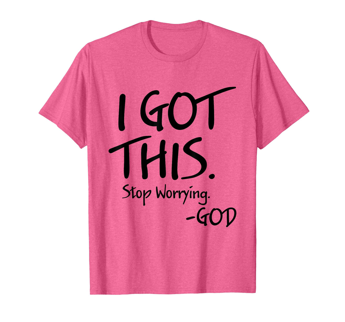 I Got This Stop Worrying God Funny Christian Quotes T-Shirt