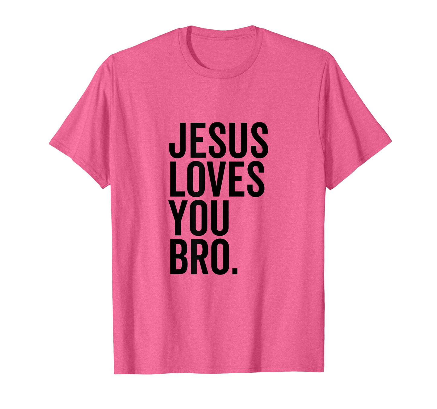 Jesus Loves You Bro Funny Christian Faith Hope Trust In God T-Shirt