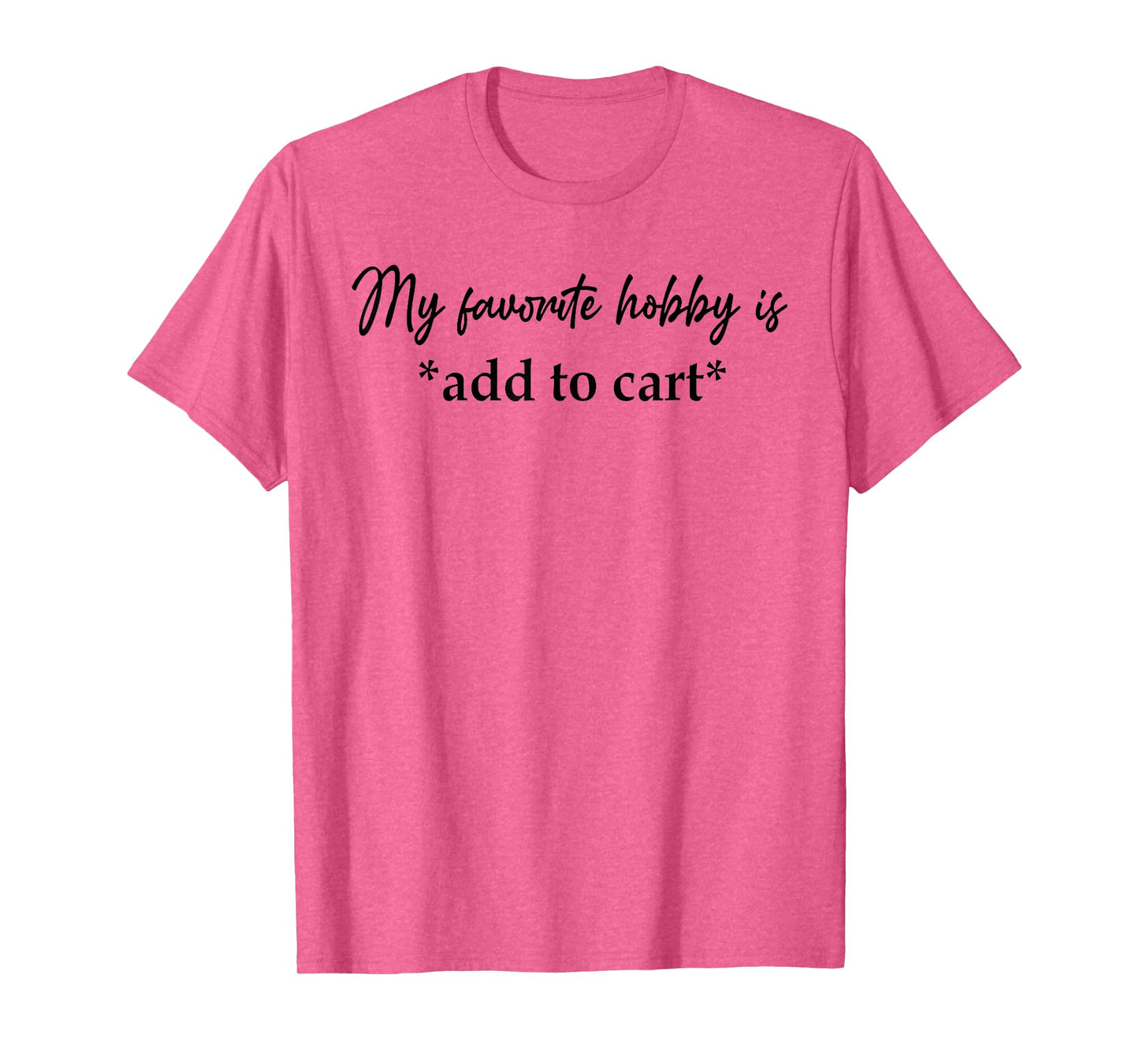My Favorite Hobby Is Add to Cart Funny Saying Quote Women T-Shirt